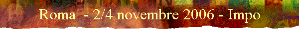 Roma  - 2/4 novembre 2006 - Impo